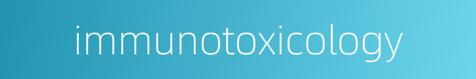 immunotoxicology的同义词