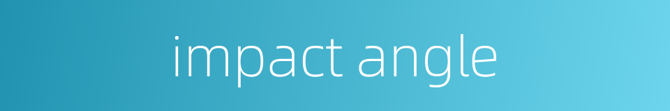 impact angle的同义词