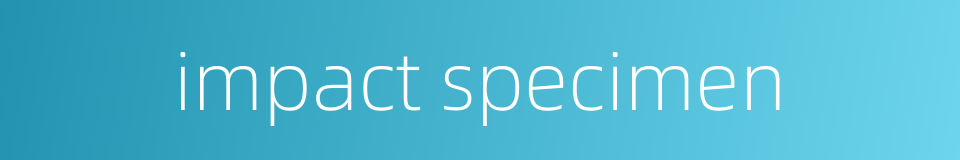 impact specimen的同义词