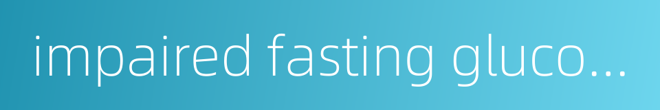 impaired fasting glucose的同义词