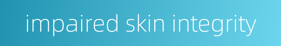 impaired skin integrity的同义词