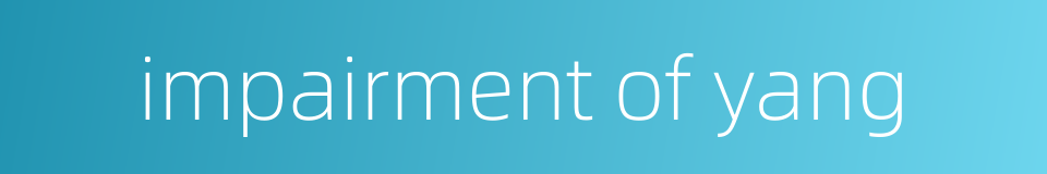 impairment of yang的同义词