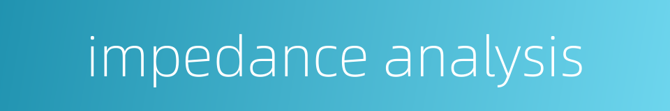 impedance analysis的同义词