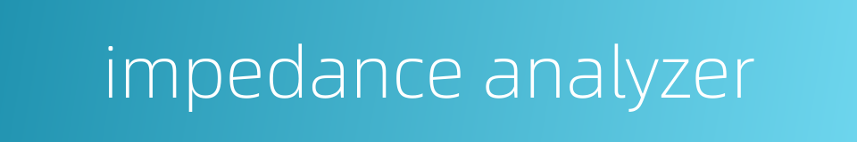 impedance analyzer的同义词