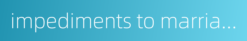 impediments to marriage的同义词