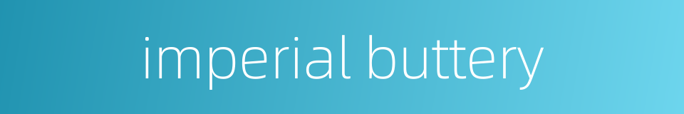 imperial buttery的同义词