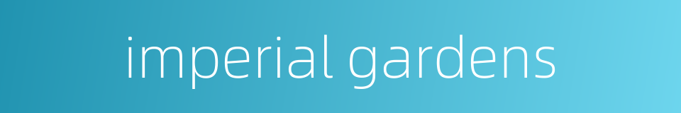 imperial gardens的同义词