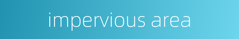 impervious area的同义词