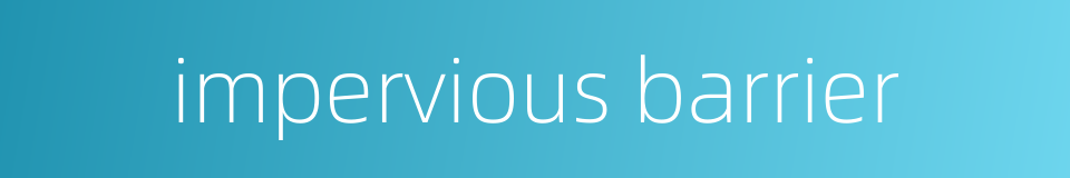 impervious barrier的同义词