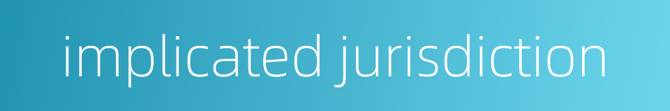 implicated jurisdiction的同义词