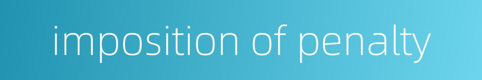 imposition of penalty的同义词