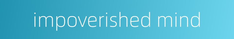 impoverished mind的同义词