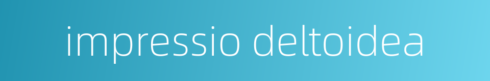 impressio deltoidea的同义词