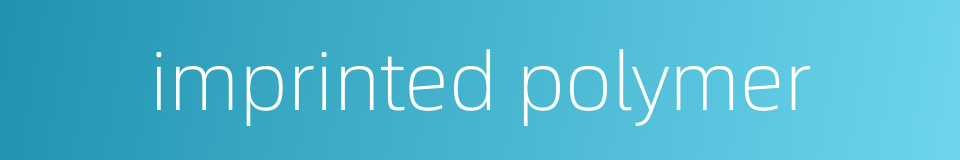 imprinted polymer的同义词