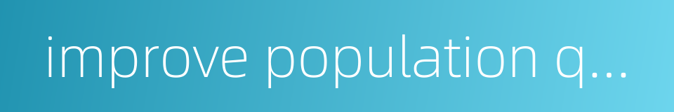 improve population quality的同义词