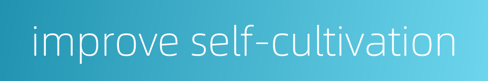 improve self-cultivation的同义词