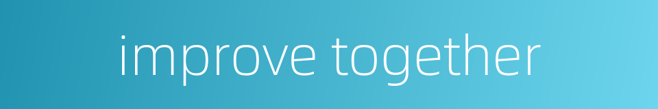 improve together的同义词