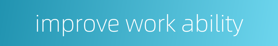 improve work ability的同义词