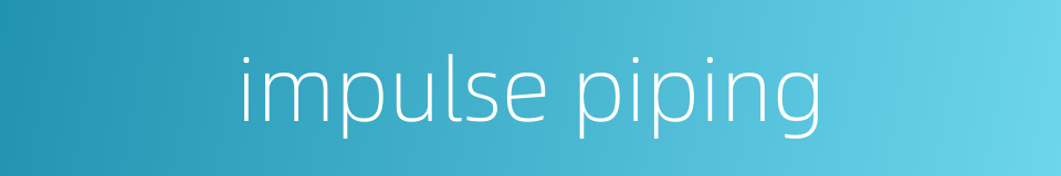 impulse piping的同义词
