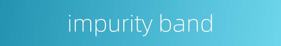 impurity band的同义词