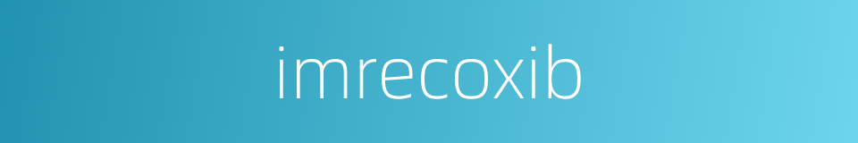 imrecoxib的同义词