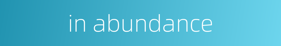 in abundance的同义词