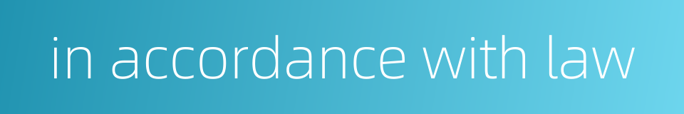 in accordance with law的同义词