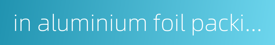 in aluminium foil packing的同义词