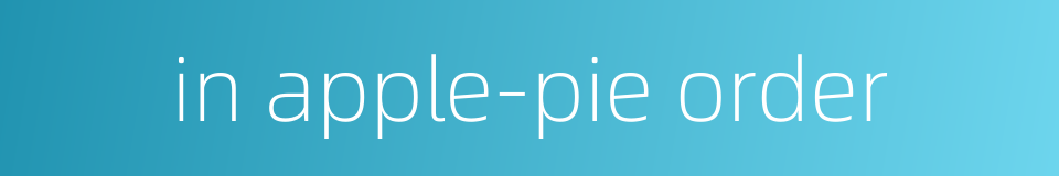 in apple-pie order的同义词