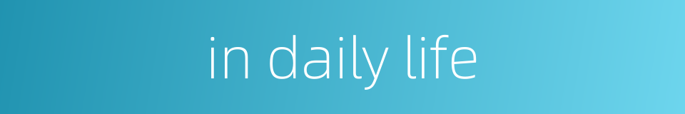 in daily life的同义词