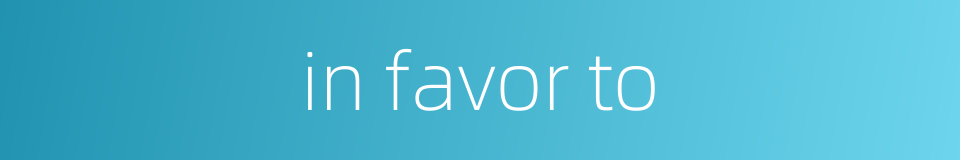 in favor to的同义词