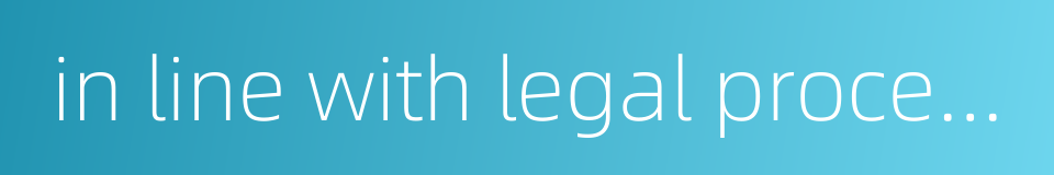 in line with legal procedure的同义词