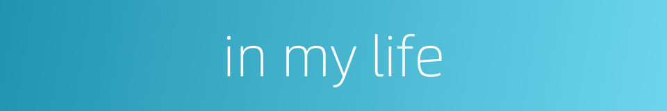 in my life的同义词