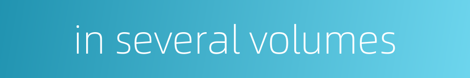 in several volumes的同义词