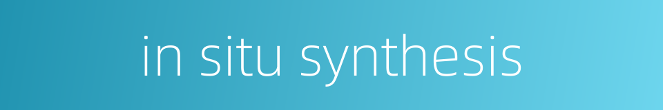 in situ synthesis的同义词