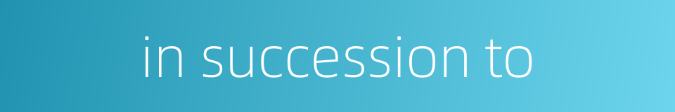 in succession to的同义词