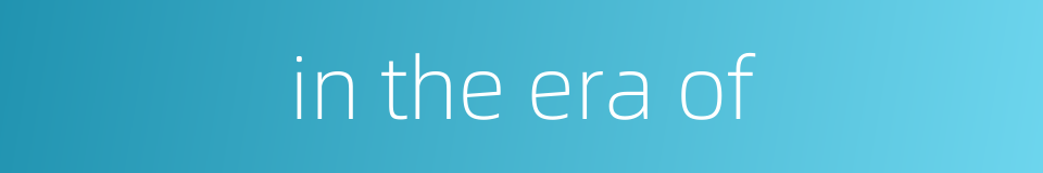 in the era of的同义词
