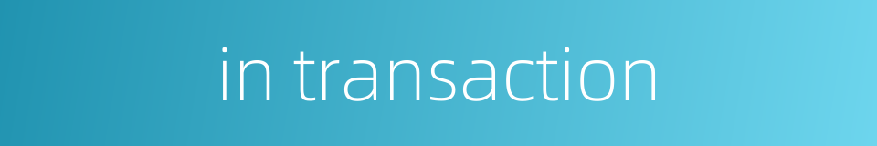in transaction的同义词