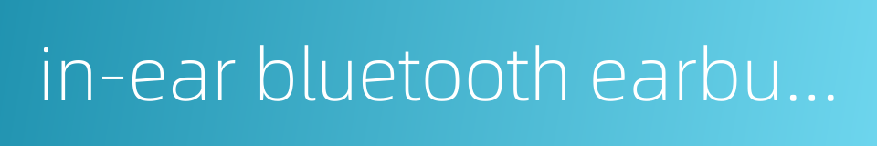 in-ear bluetooth earbuds的同义词