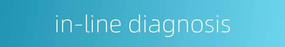 in-line diagnosis的同义词