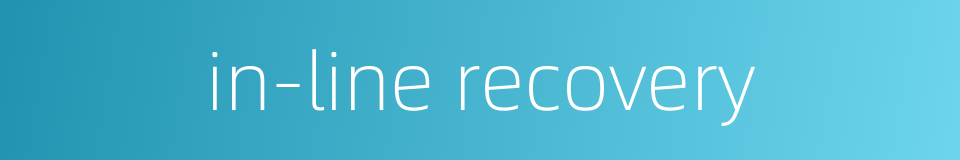 in-line recovery的同义词