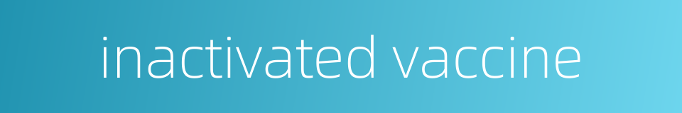 inactivated vaccine的同义词
