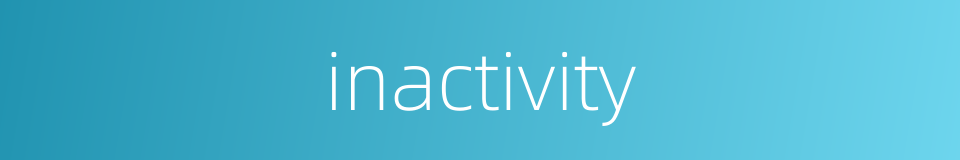 inactivity的同义词