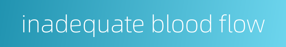 inadequate blood flow的同义词