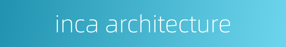 inca architecture的同义词