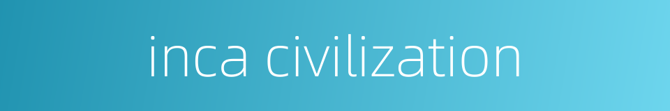 inca civilization的同义词