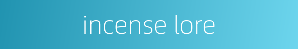incense lore的同义词
