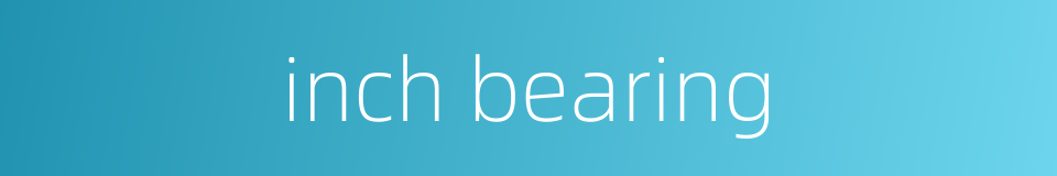 inch bearing的同义词