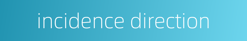 incidence direction的同义词