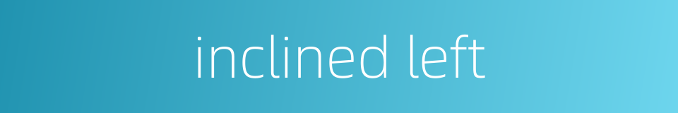 inclined left的同义词